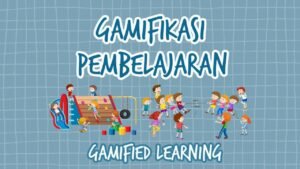 Gamifikasi dalam Pembelajaran: Mengubah Pendidikan Menjadi Pengalaman yang Menyenangkan dan Efektif