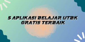 Mengoptimalkan Persiapan UTBK dengan Aplikasi Belajar: Solusi Cerdas di Era Digital