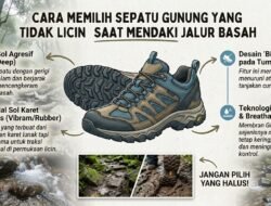 Cara Memilih Sepatu Gunung Yang Tidak Licin Saat Mendaki Jalur Basah